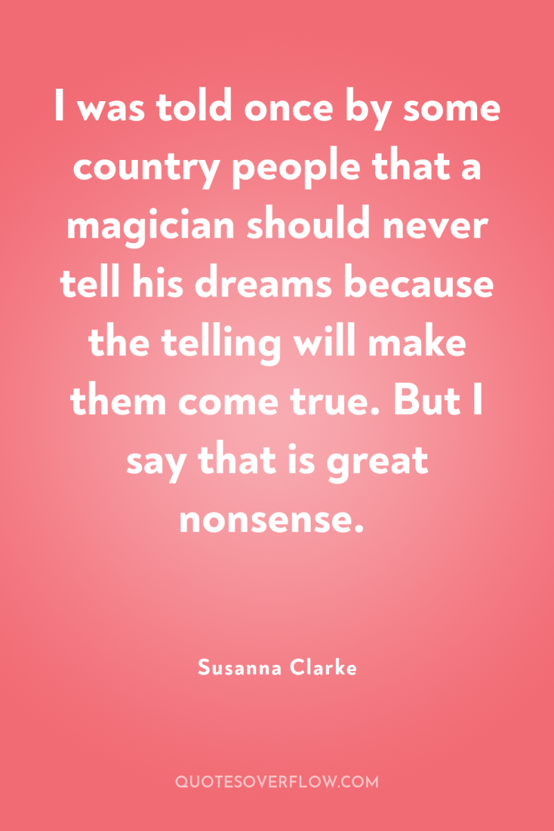 I was told once by some country people that a...