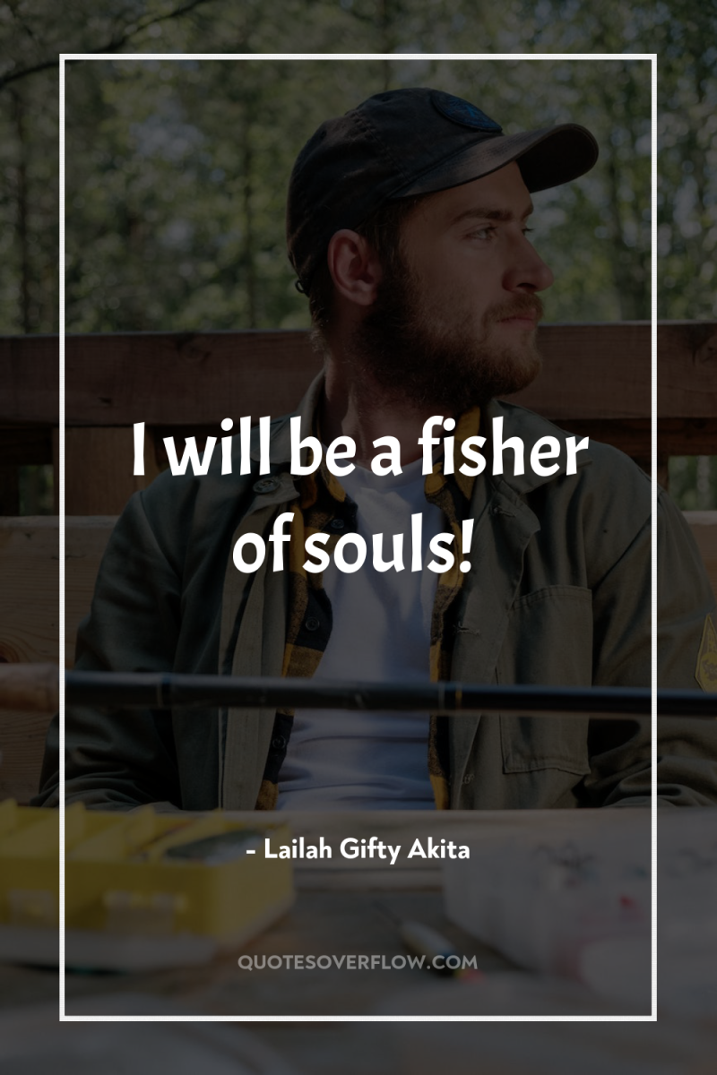 I will be a fisher of souls! 