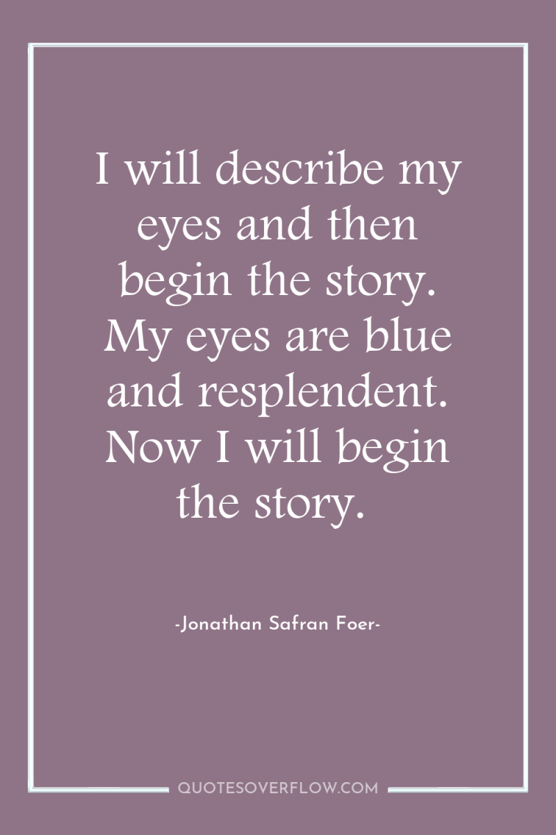 I will describe my eyes and then begin the story....