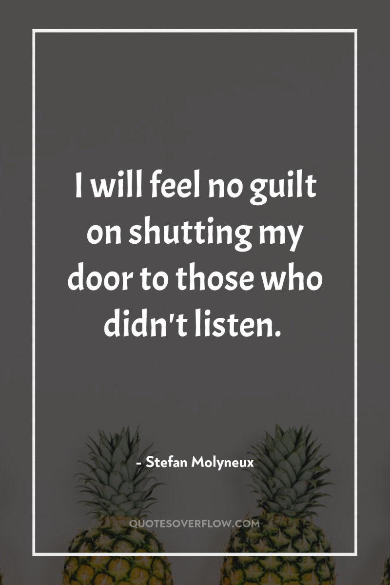 I will feel no guilt on shutting my door to...