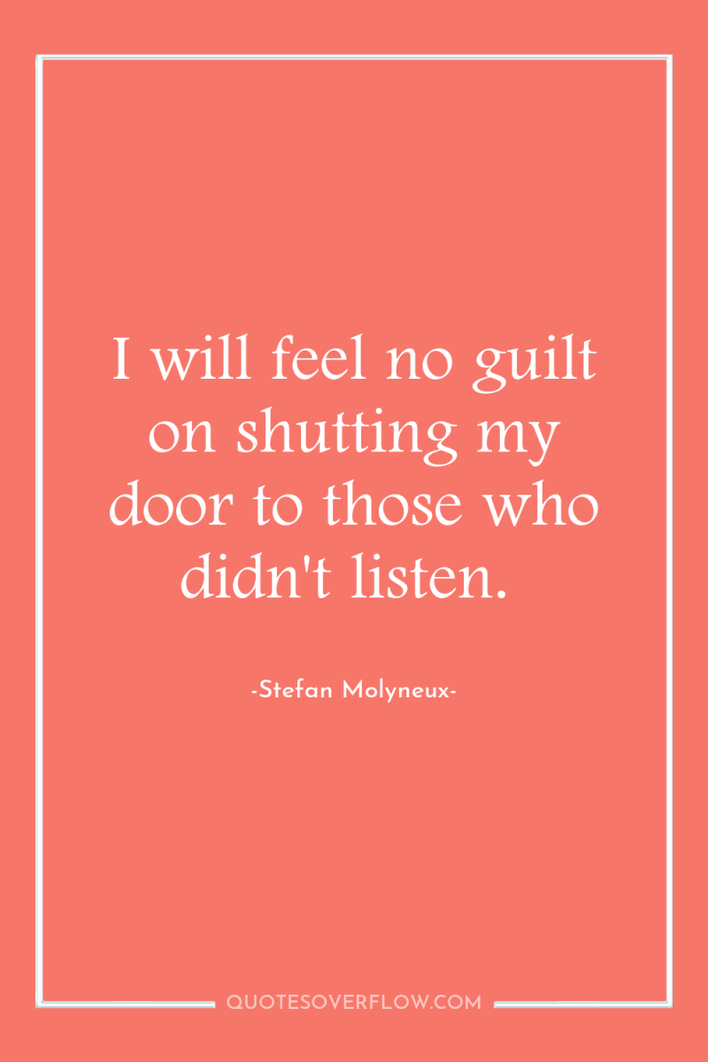 I will feel no guilt on shutting my door to...
