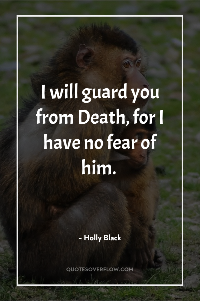 I will guard you from Death, for I have no...