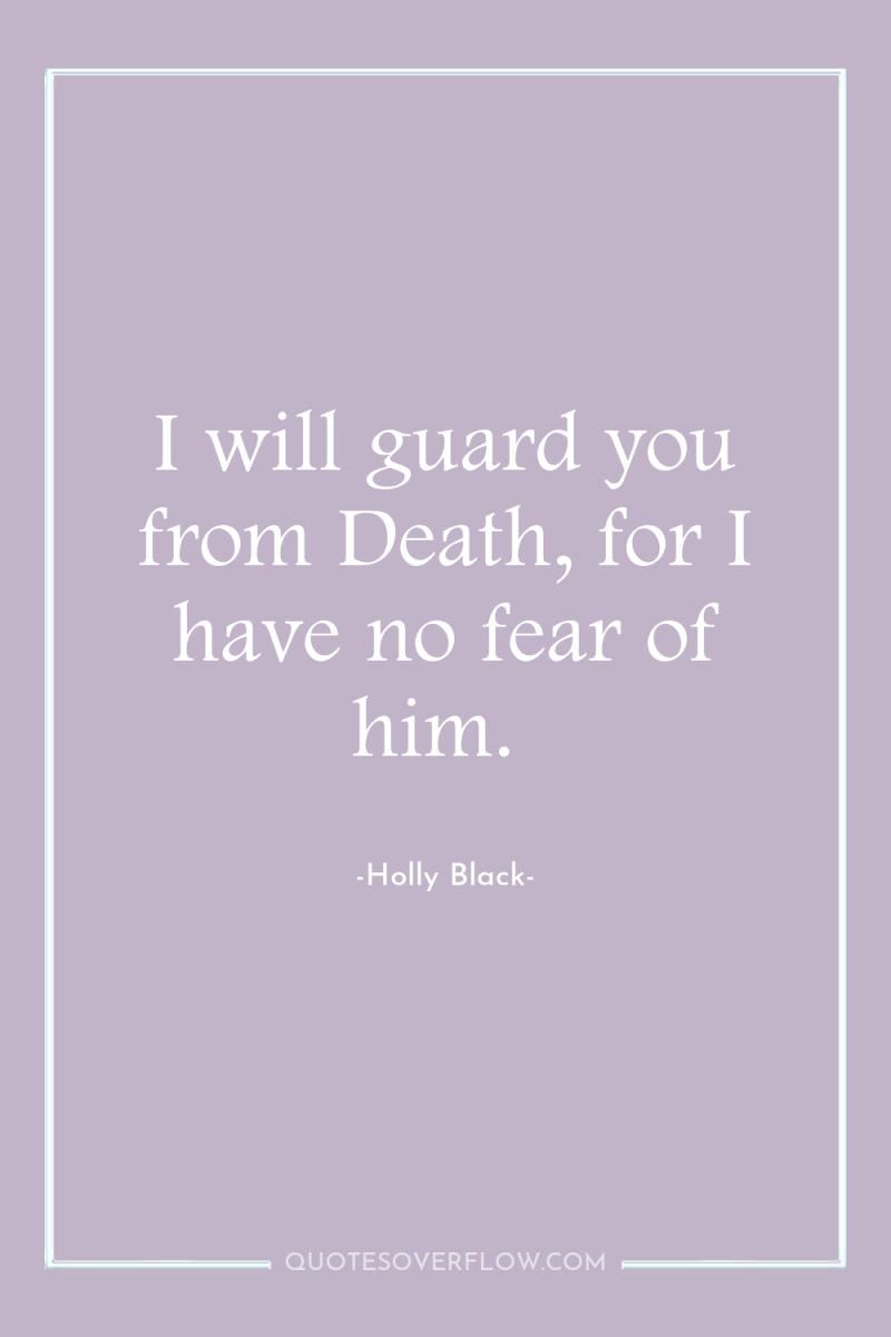 I will guard you from Death, for I have no...