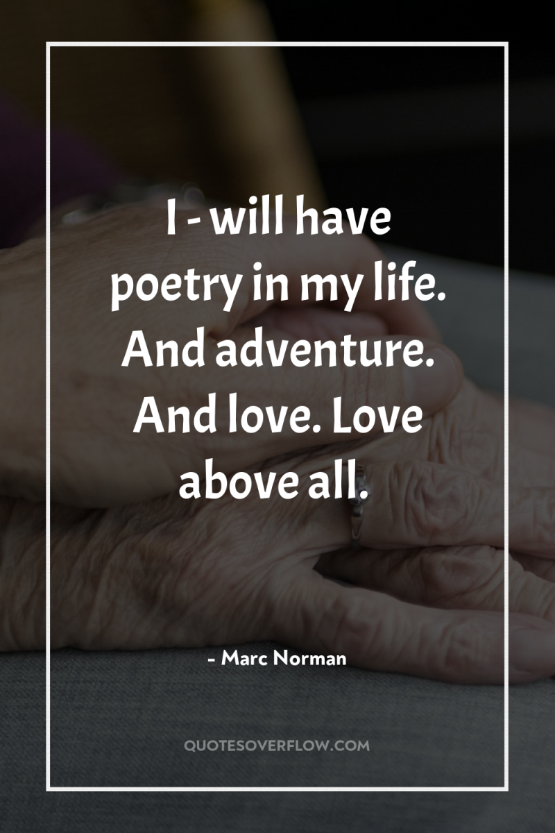 I - will have poetry in my life. And adventure....