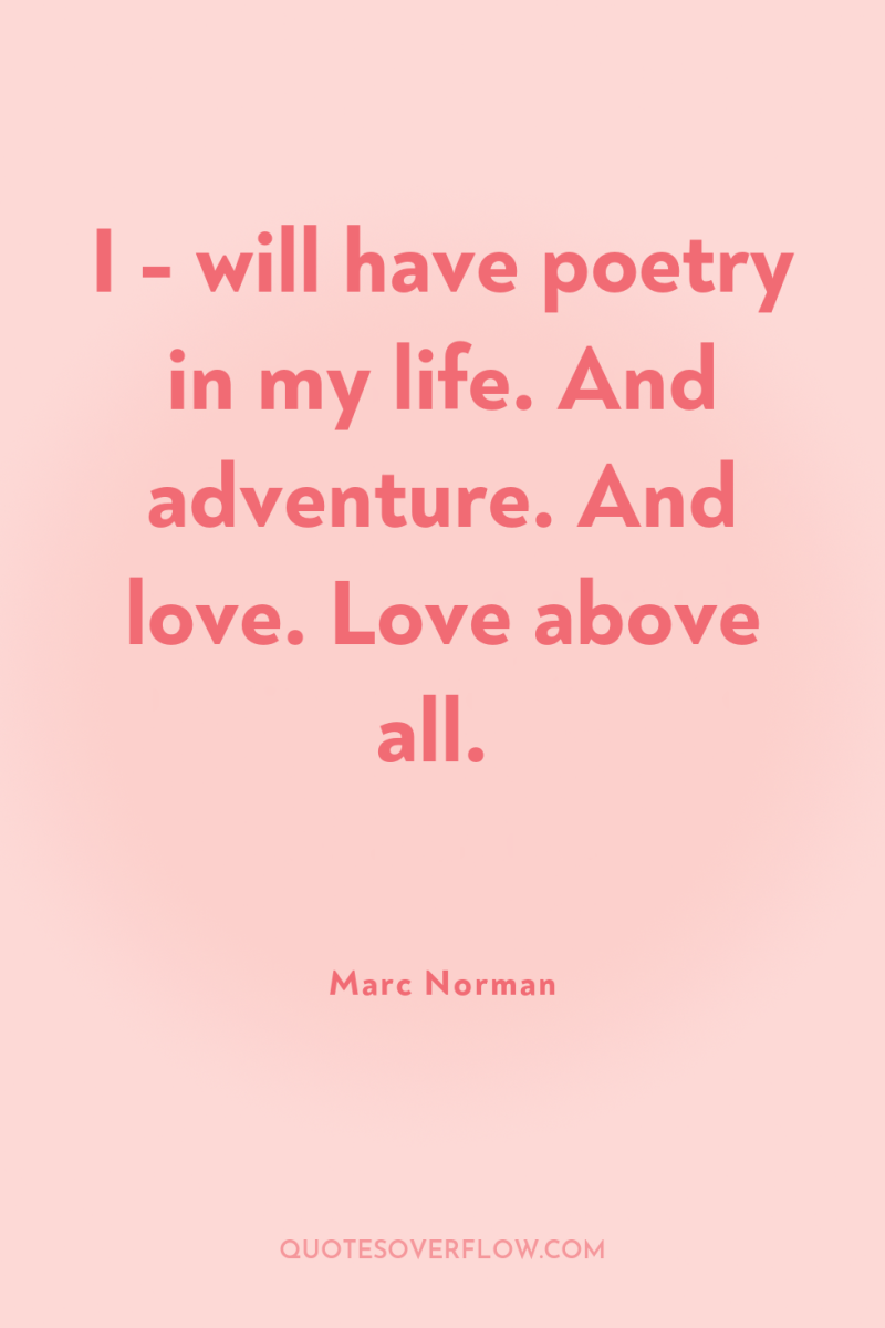 I - will have poetry in my life. And adventure....
