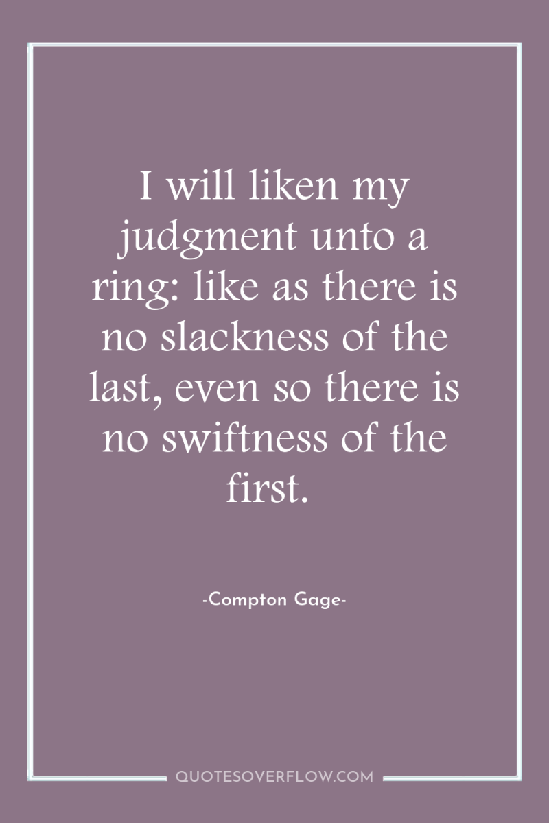 I will liken my judgment unto a ring: like as...