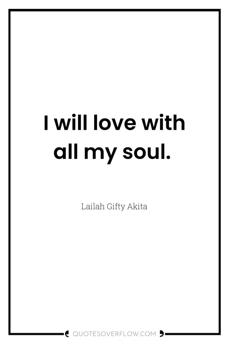 I will love with all my soul. 