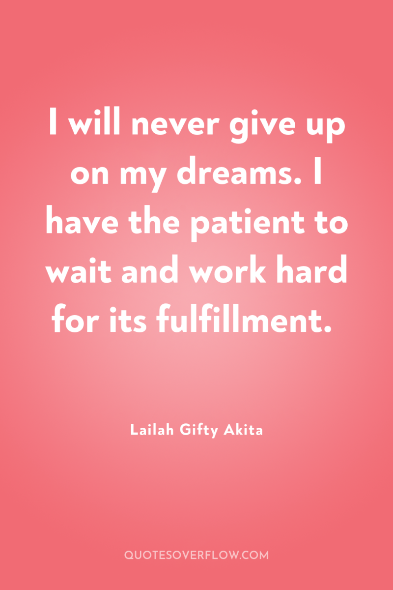I will never give up on my dreams. I have...