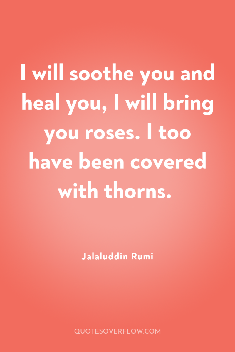 I will soothe you and heal you, I will bring...