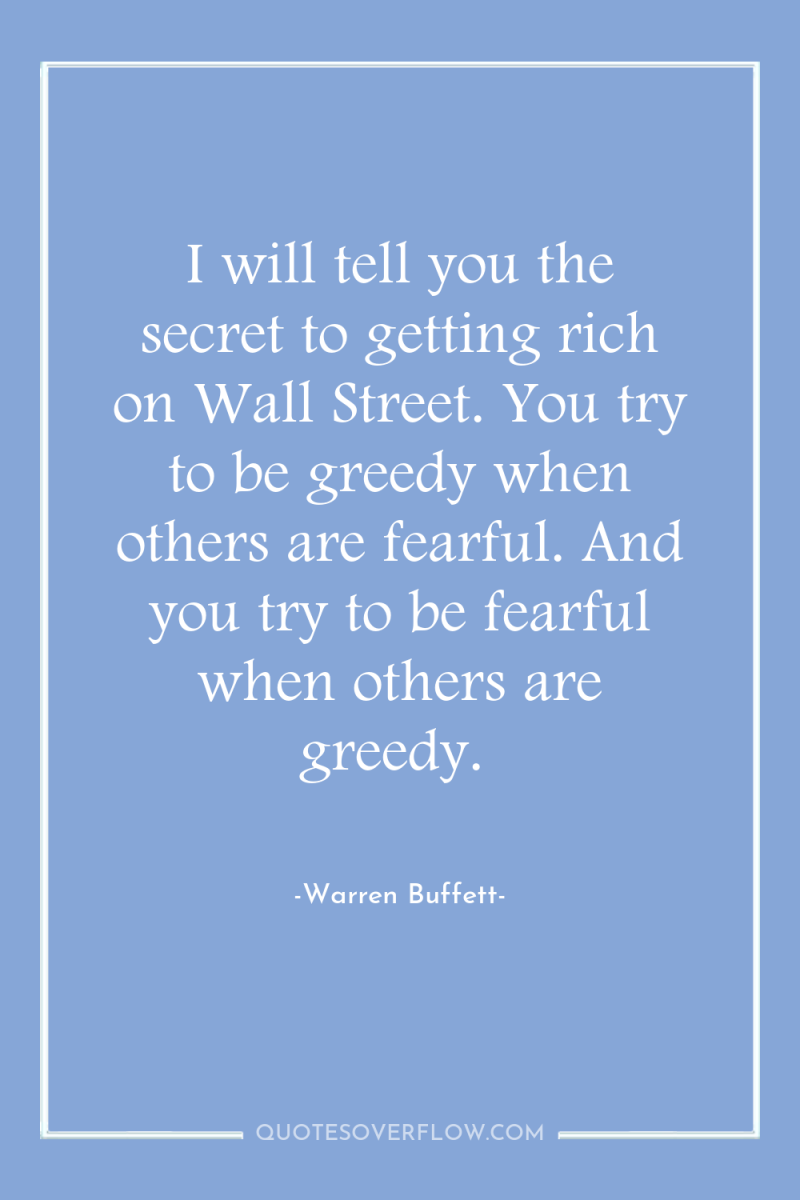 I will tell you the secret to getting rich on...