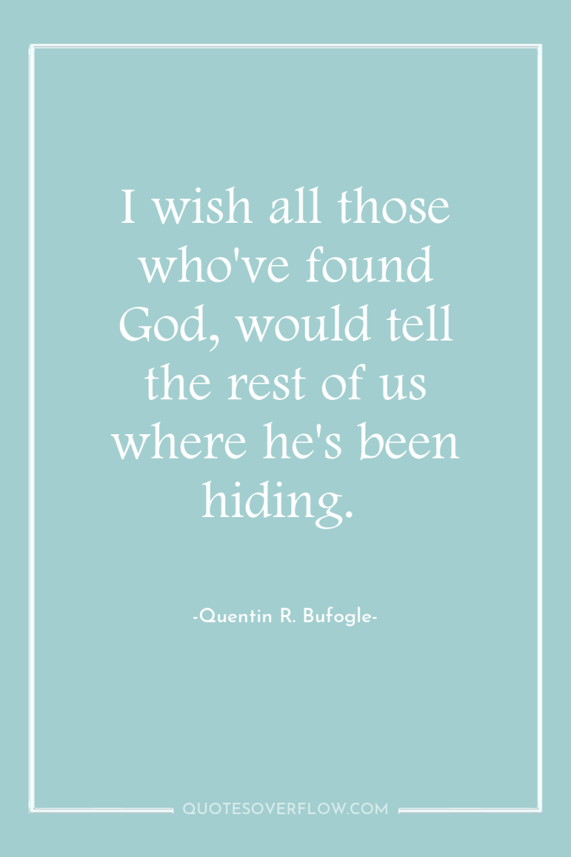 I wish all those who've found God, would tell the...