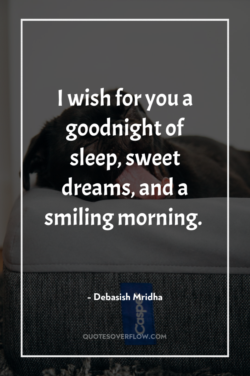 I wish for you a goodnight of sleep, sweet dreams,...