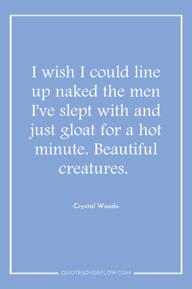 I wish I could line up naked the men I've...