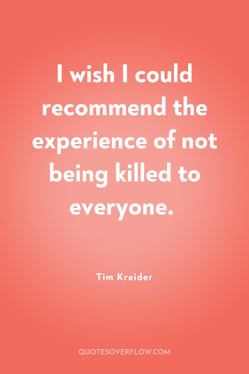 I wish I could recommend the experience of not being...