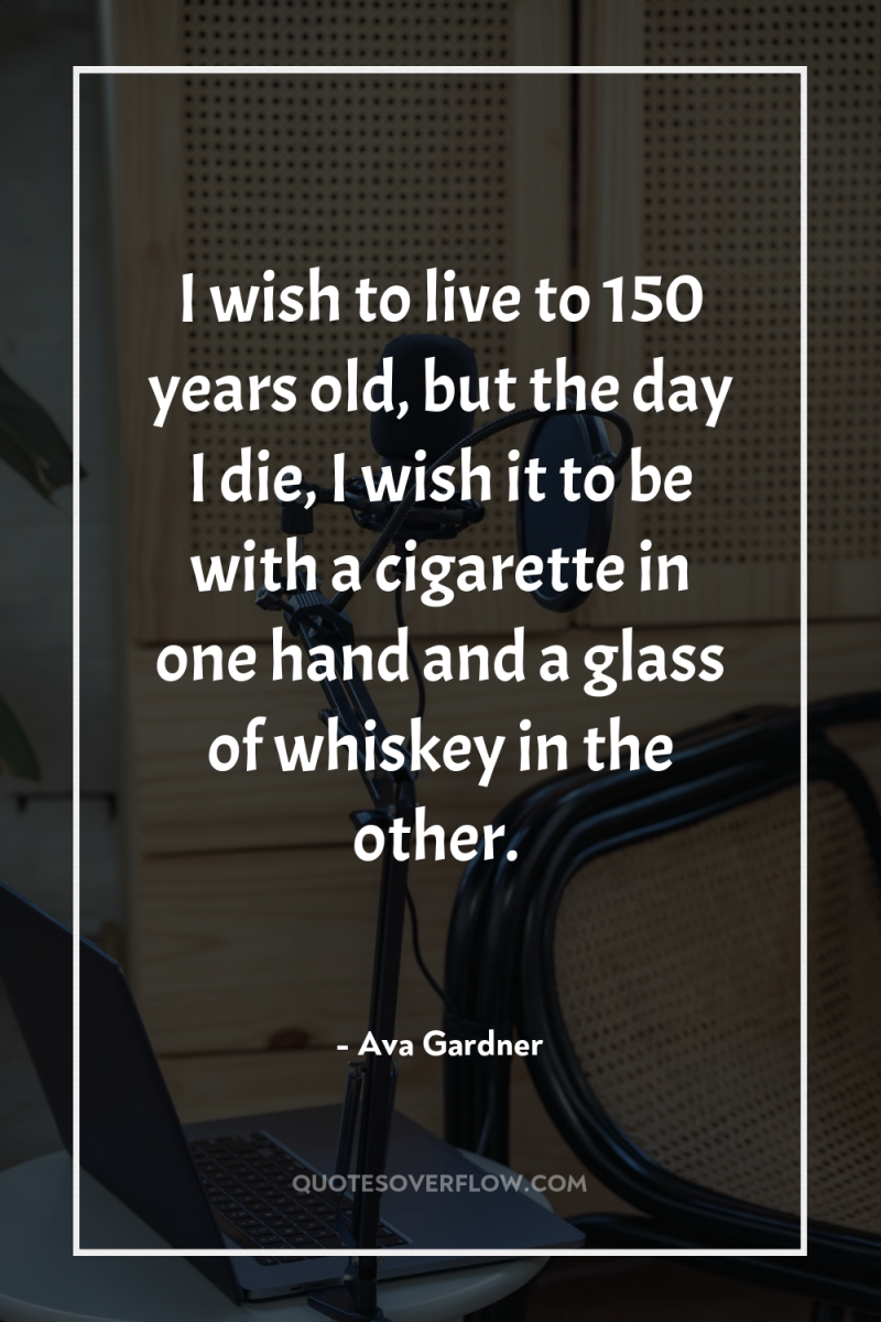 I wish to live to 150 years old, but the...