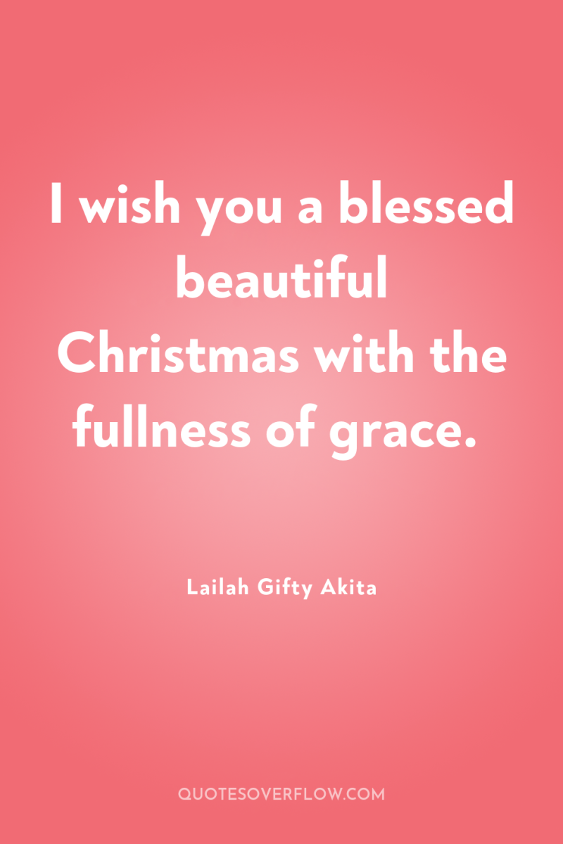 I wish you a blessed beautiful Christmas with the fullness...
