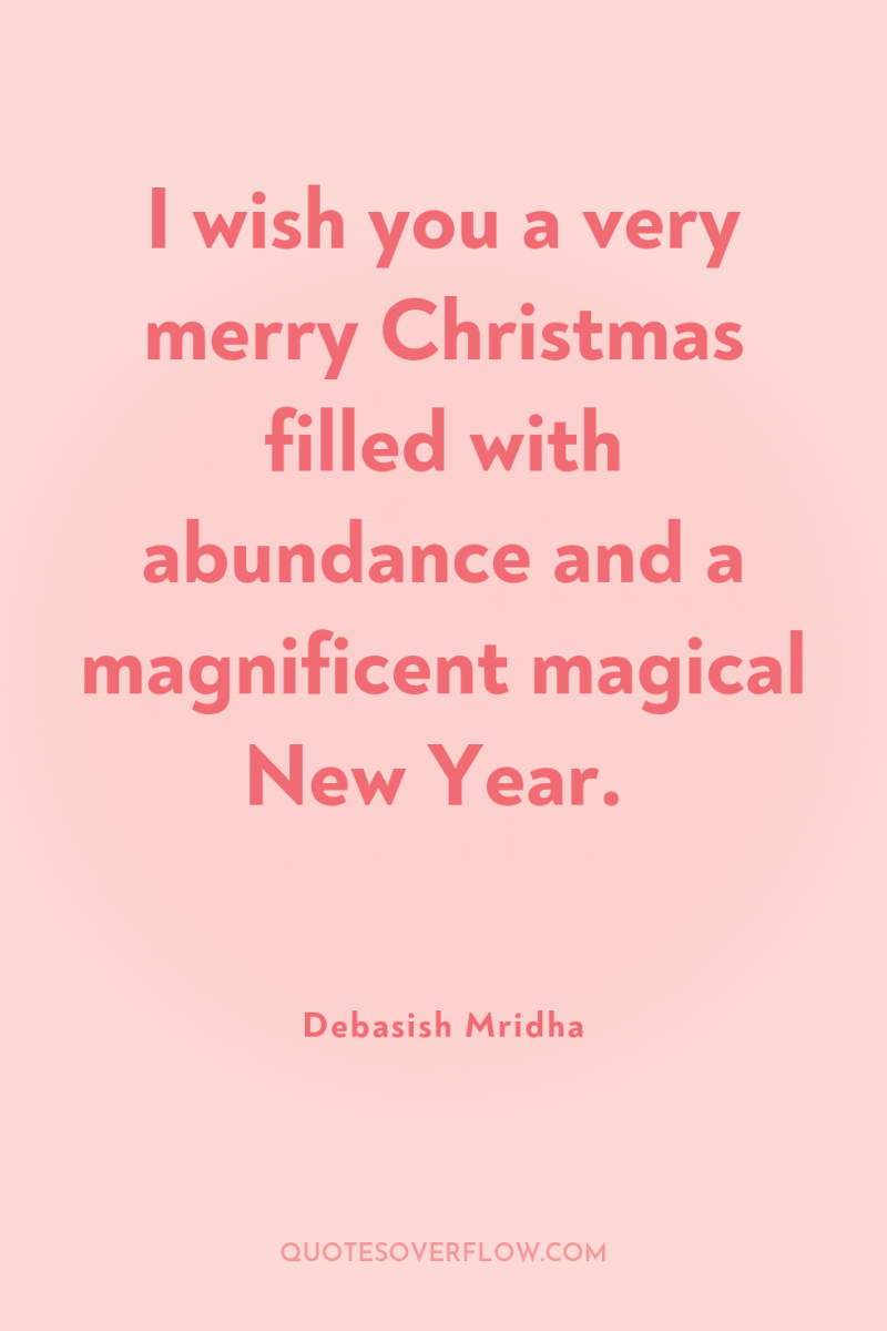 I wish you a very merry Christmas filled with abundance...