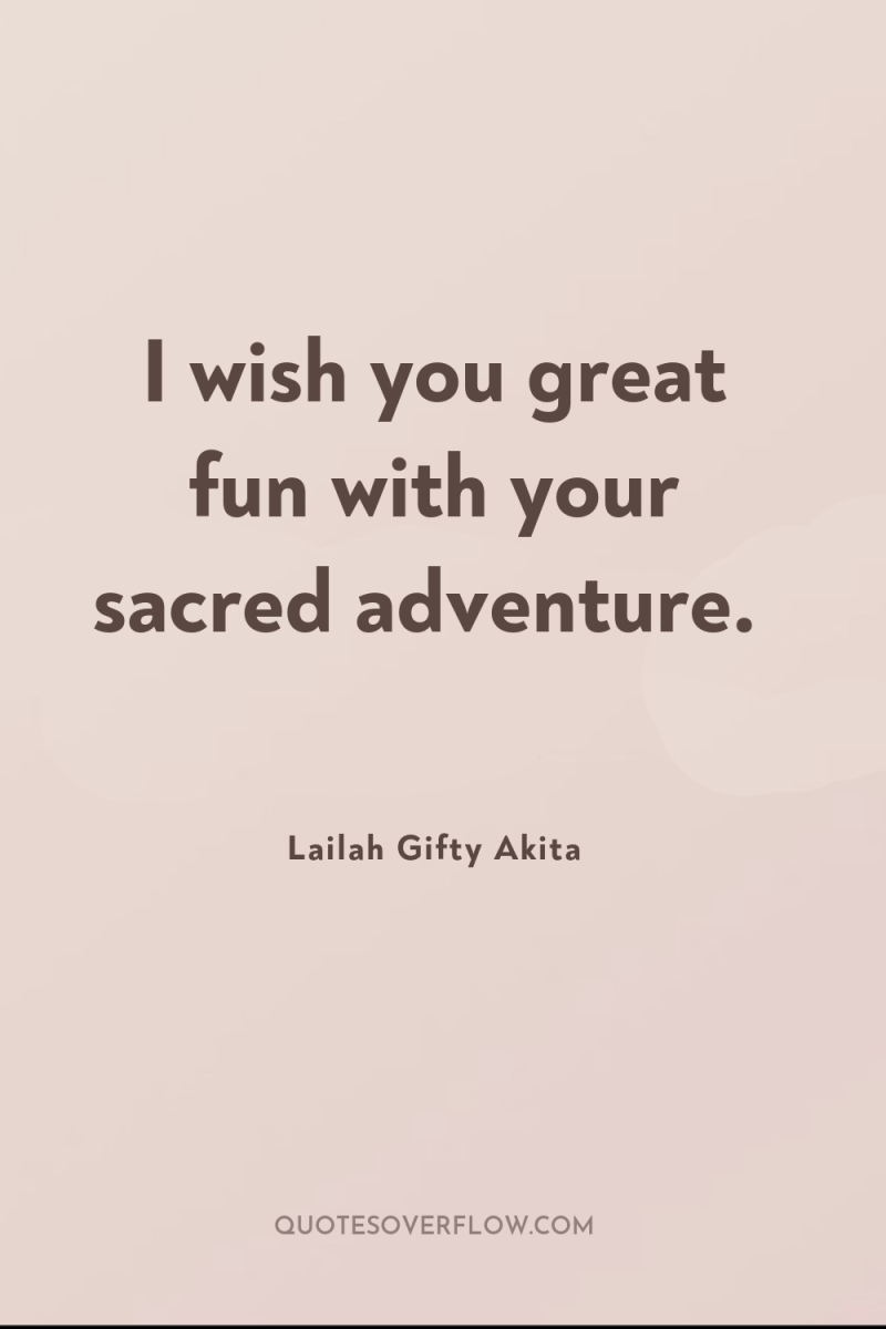 I wish you great fun with your sacred adventure. 