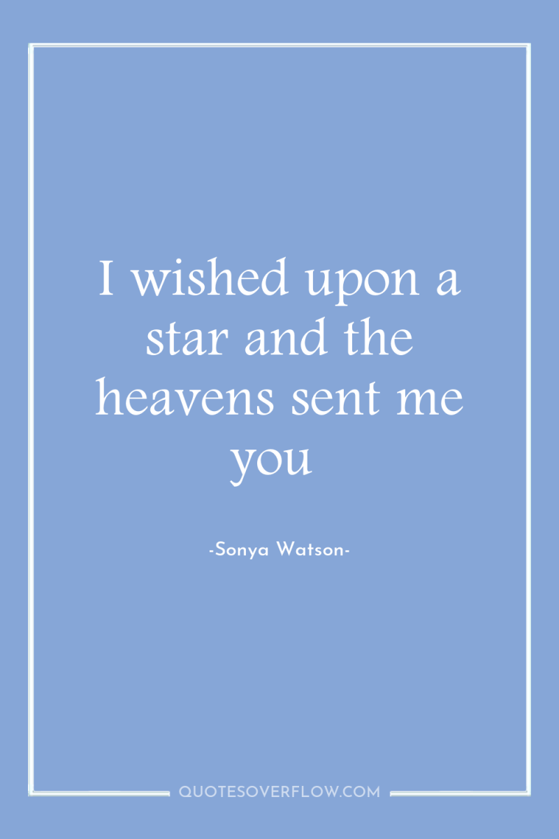 I wished upon a star and the heavens sent me...