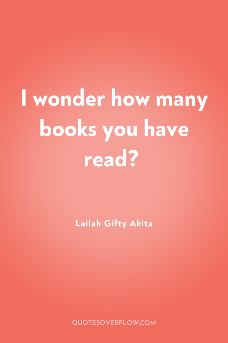 I wonder how many books you have read? 