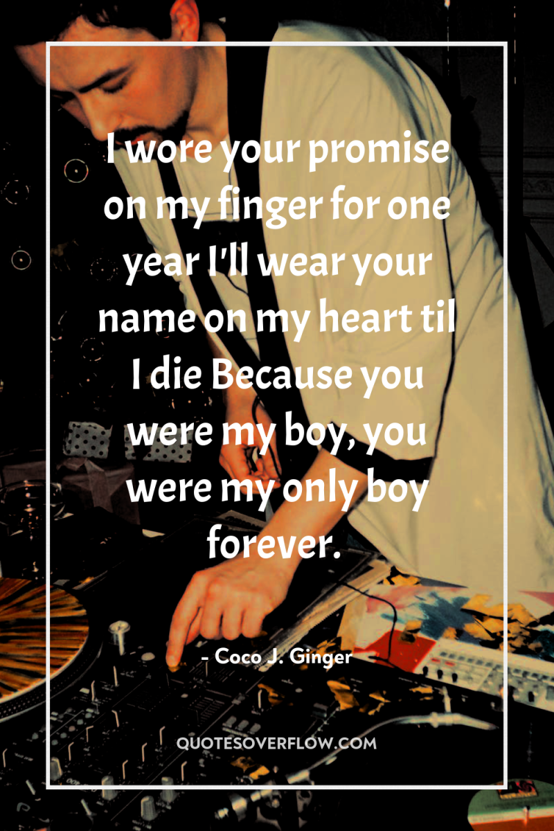 I wore your promise on my finger for one year...