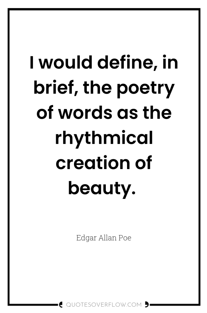 I would define, in brief, the poetry of words as...