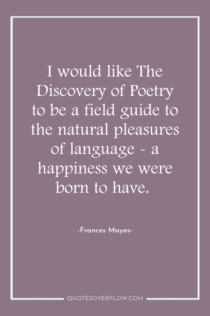 I would like The Discovery of Poetry to be a...