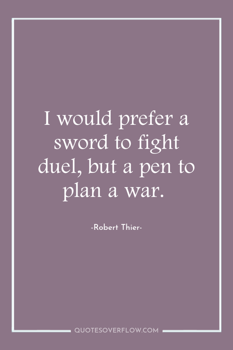 I would prefer a sword to fight duel, but a...
