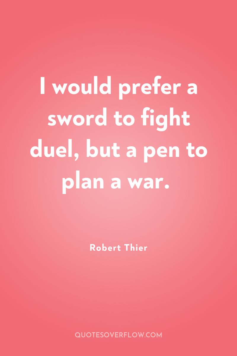 I would prefer a sword to fight duel, but a...