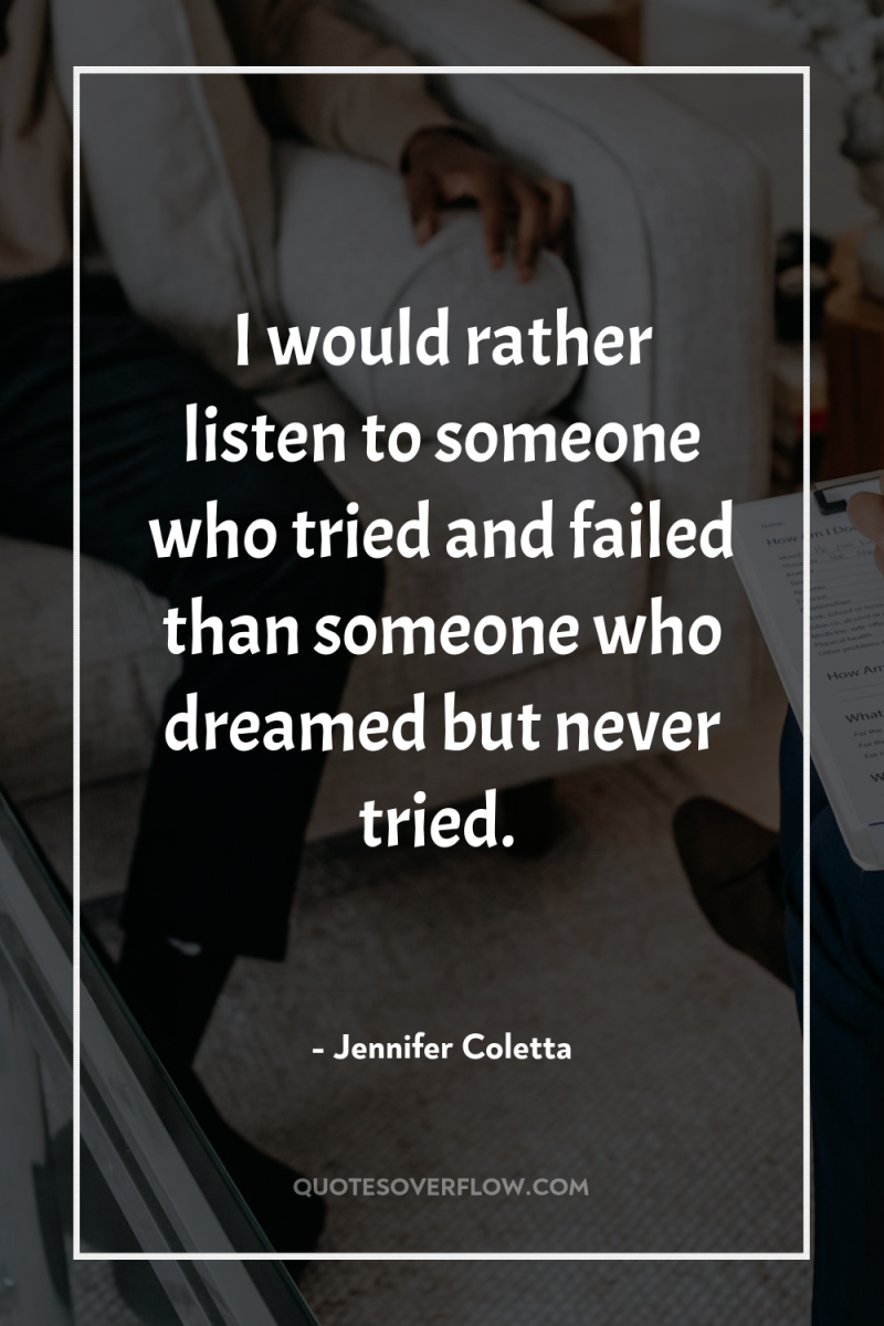 I would rather listen to someone who tried and failed...
