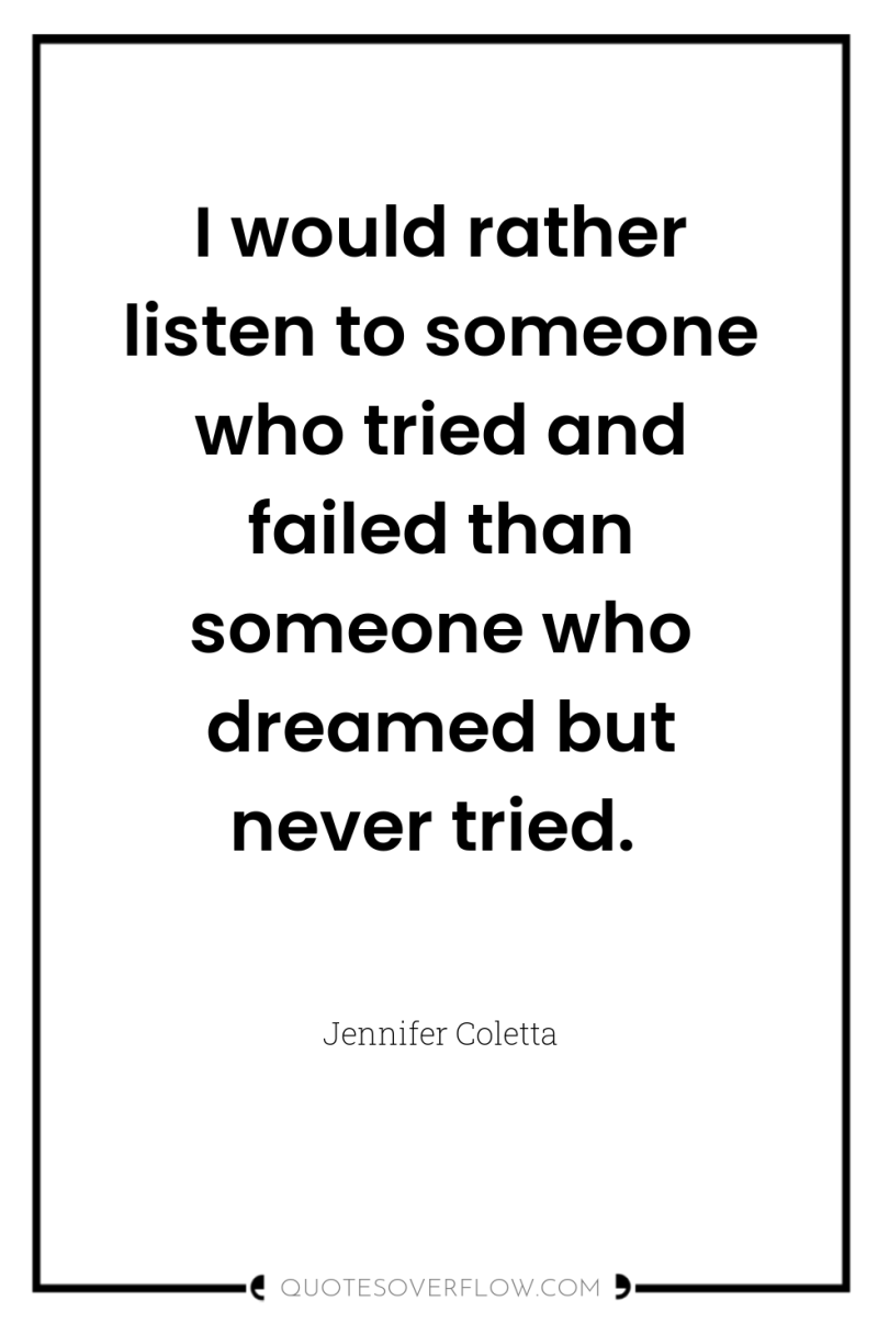 I would rather listen to someone who tried and failed...