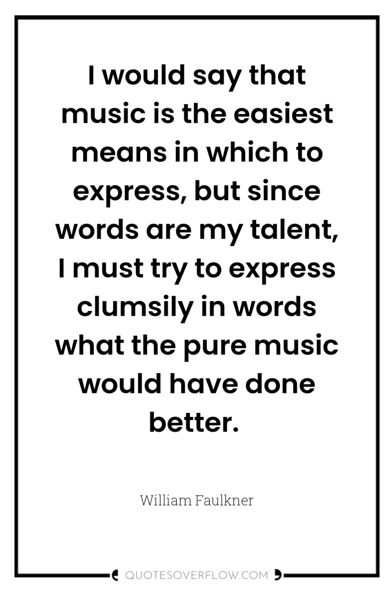 I would say that music is the easiest means in...