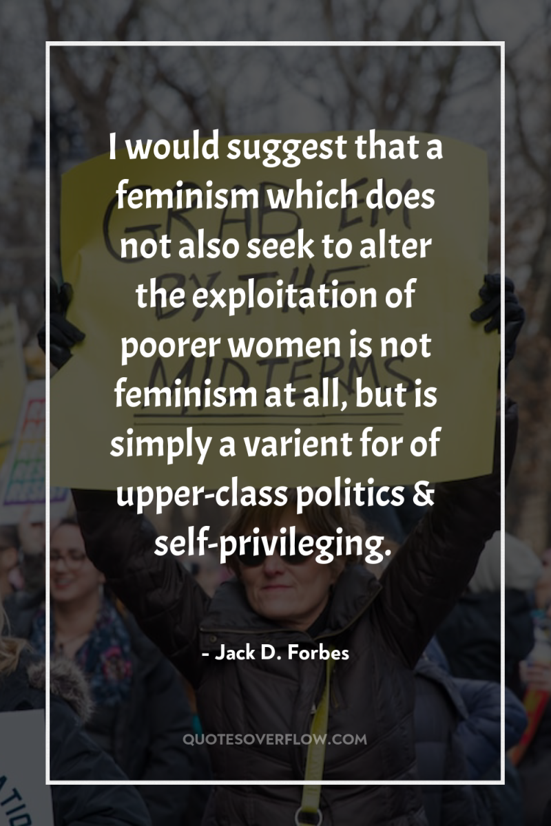 I would suggest that a feminism which does not also...