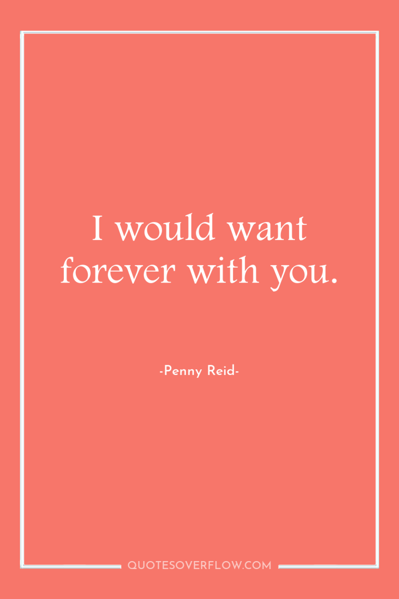 I would want forever with you. 