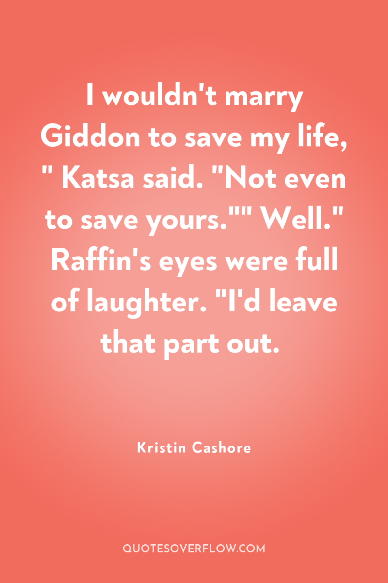 I wouldn't marry Giddon to save my life, 
