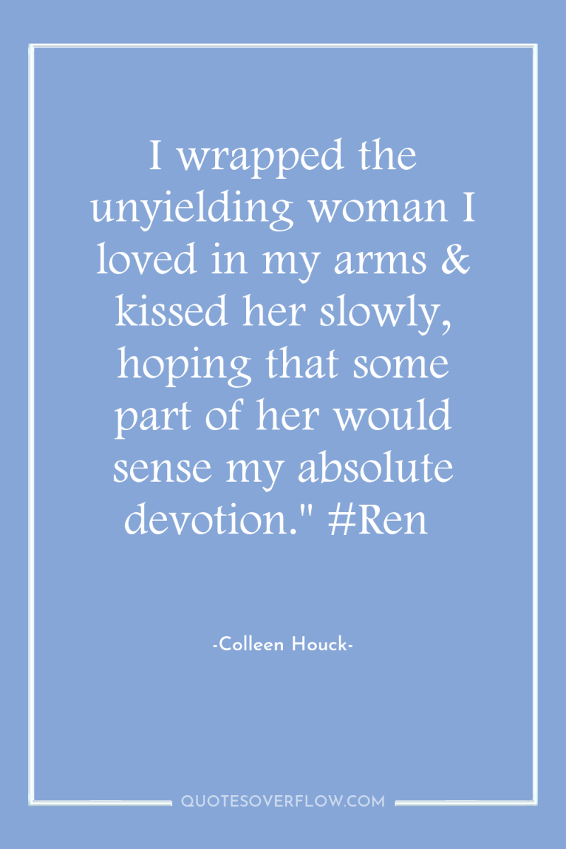 I wrapped the unyielding woman I loved in my arms...