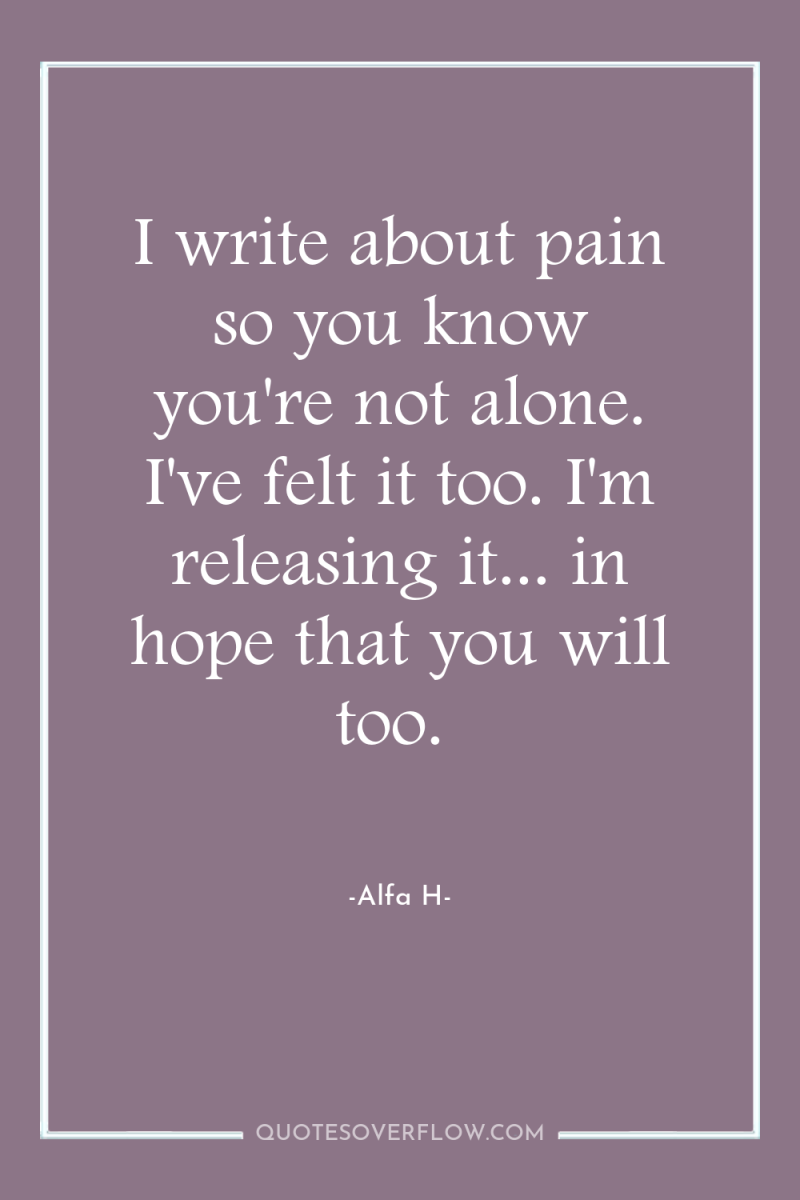 I write about pain so you know you're not alone....