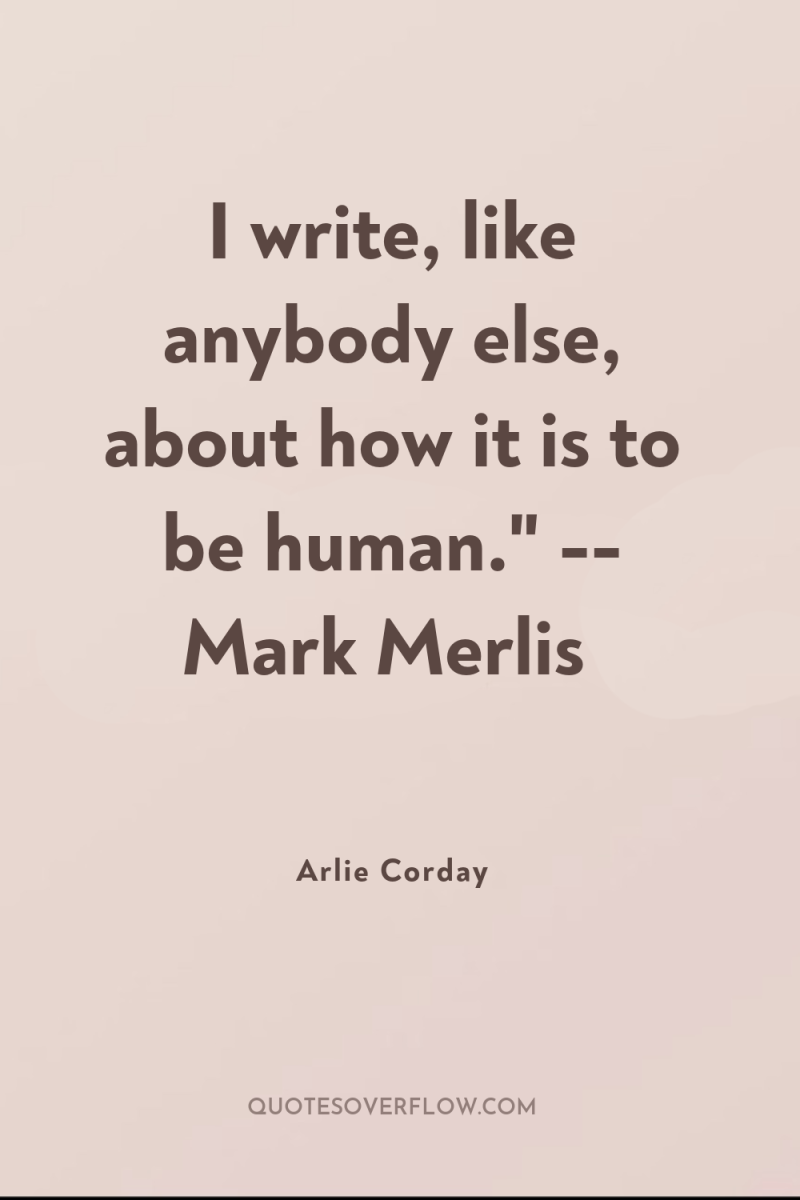 I write, like anybody else, about how it is to...