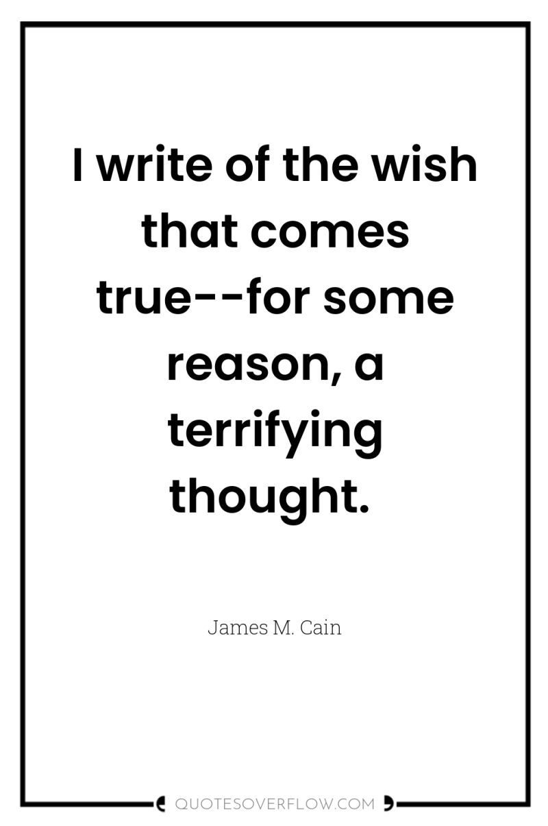 I write of the wish that comes true--for some reason,...