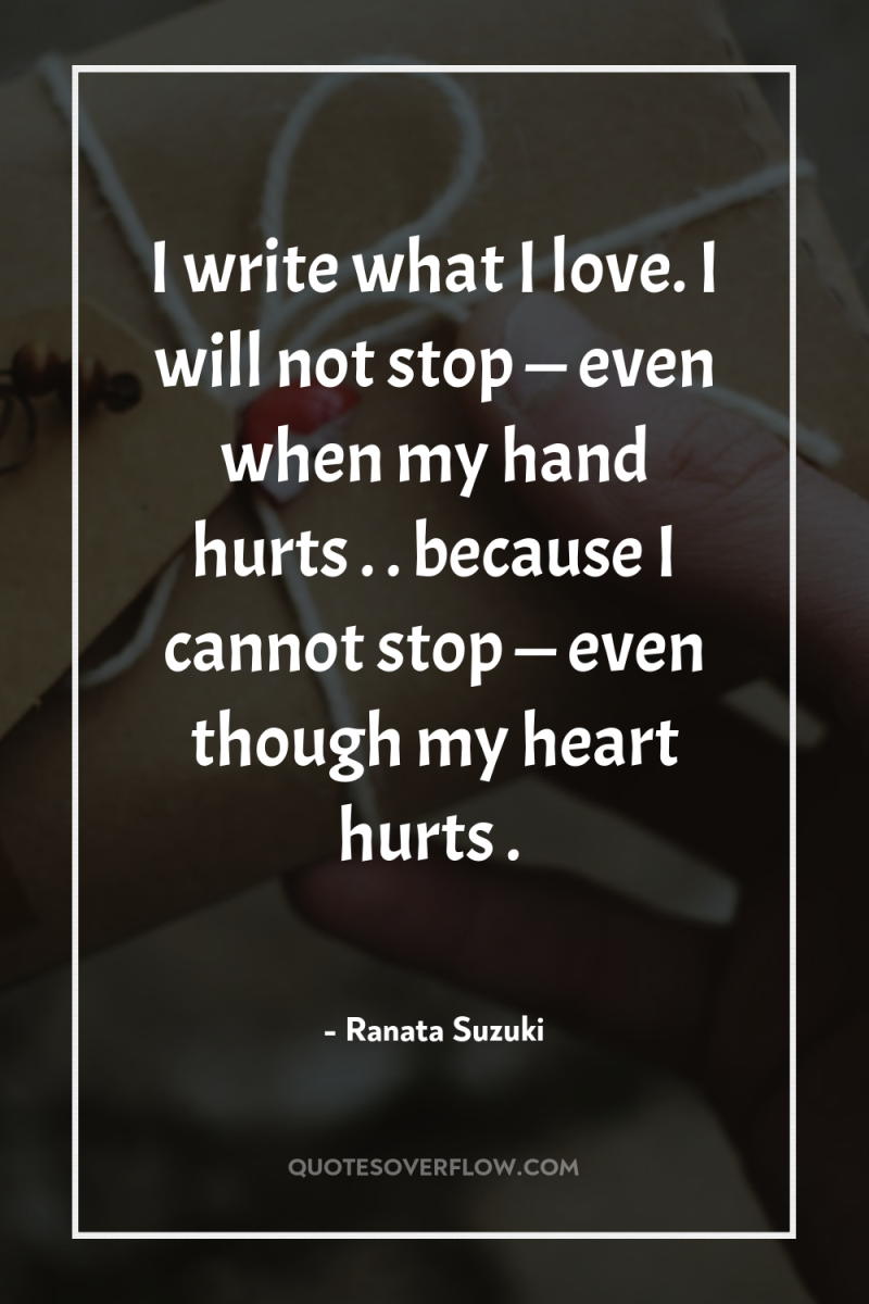 I write what I love. I will not stop —...