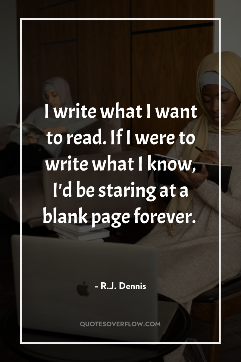 I write what I want to read. If I were...