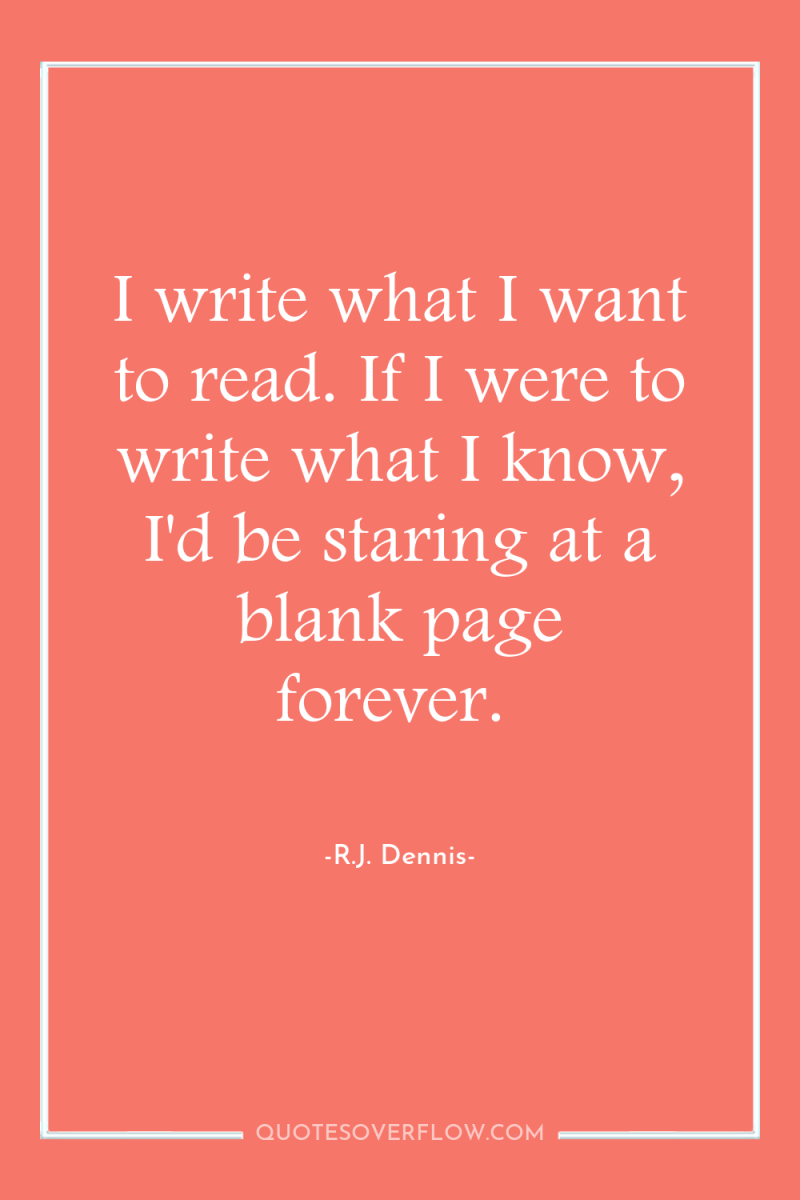 I write what I want to read. If I were...