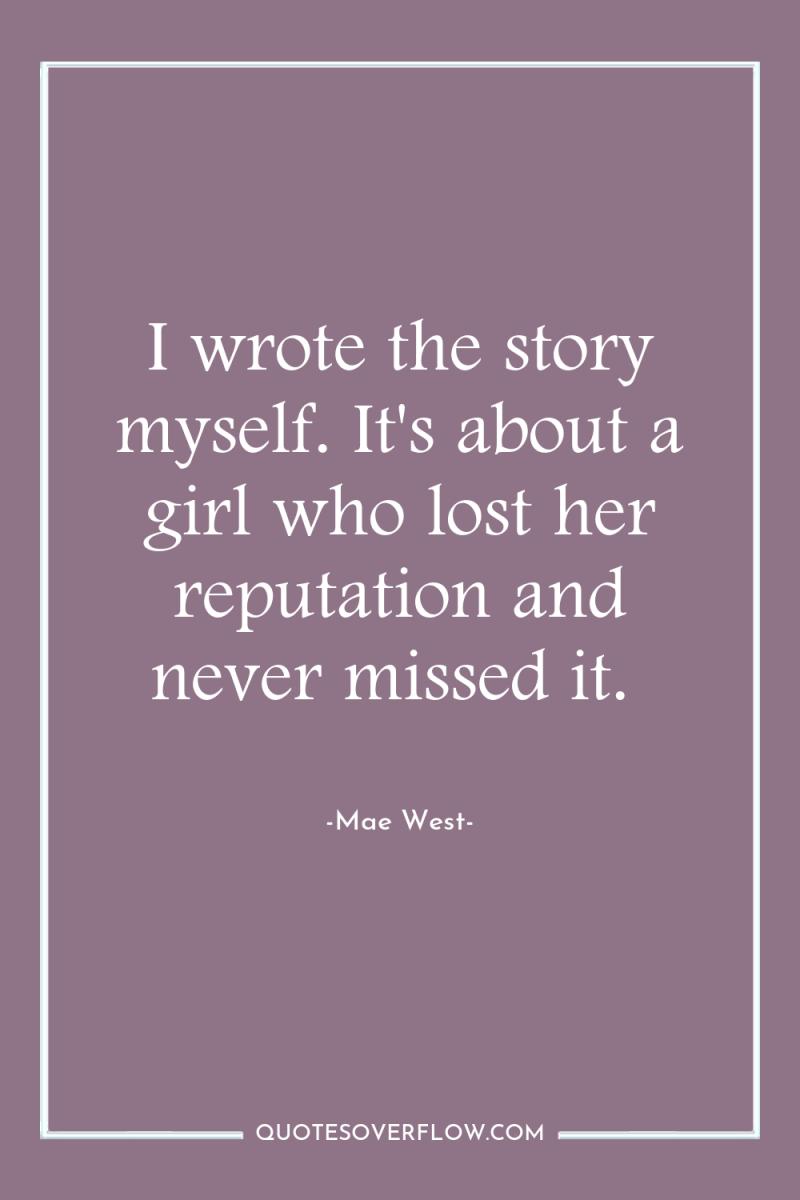 I wrote the story myself. It's about a girl who...