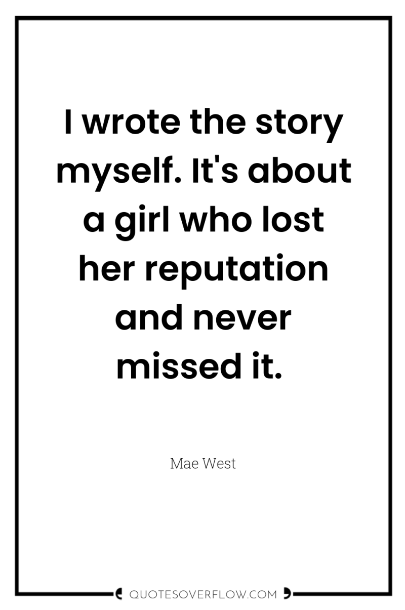I wrote the story myself. It's about a girl who...