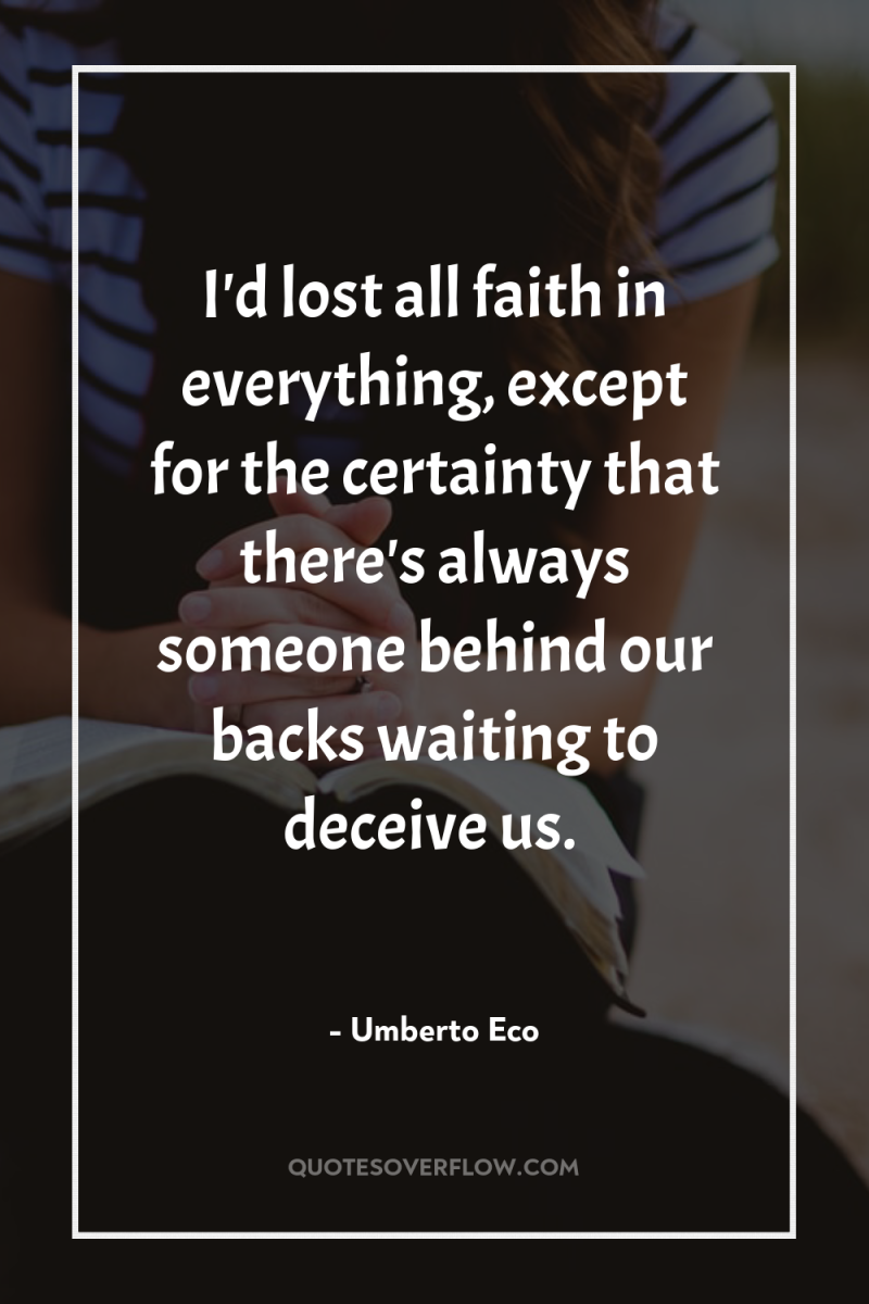 I'd lost all faith in everything, except for the certainty...