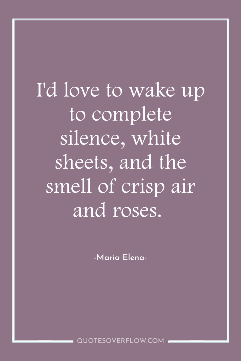 I'd love to wake up to complete silence, white sheets,...