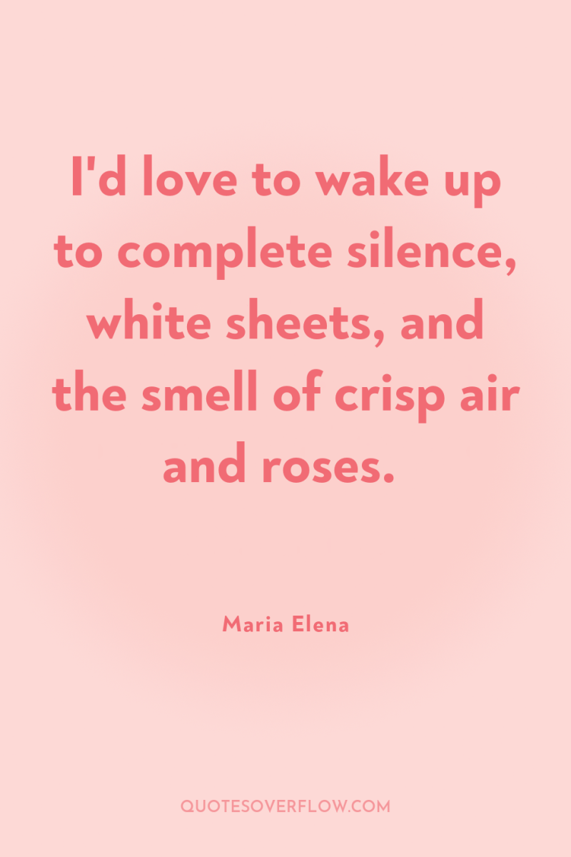 I'd love to wake up to complete silence, white sheets,...
