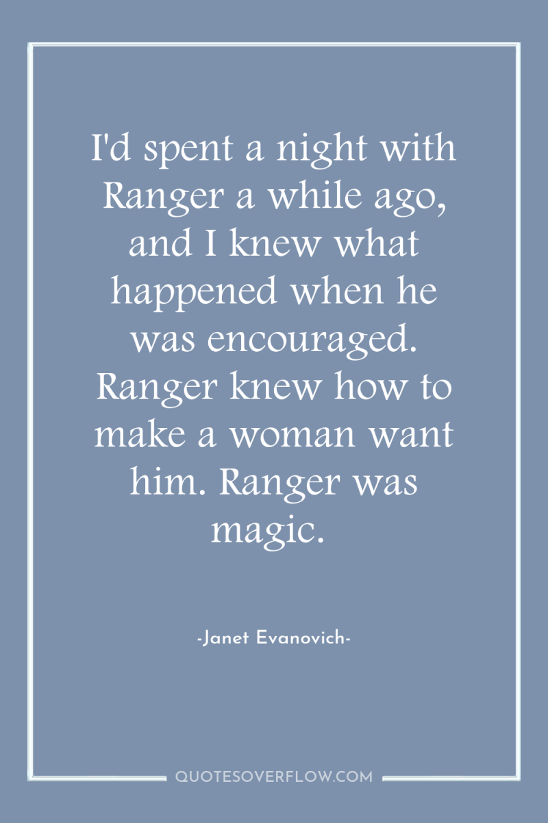 I'd spent a night with Ranger a while ago, and...