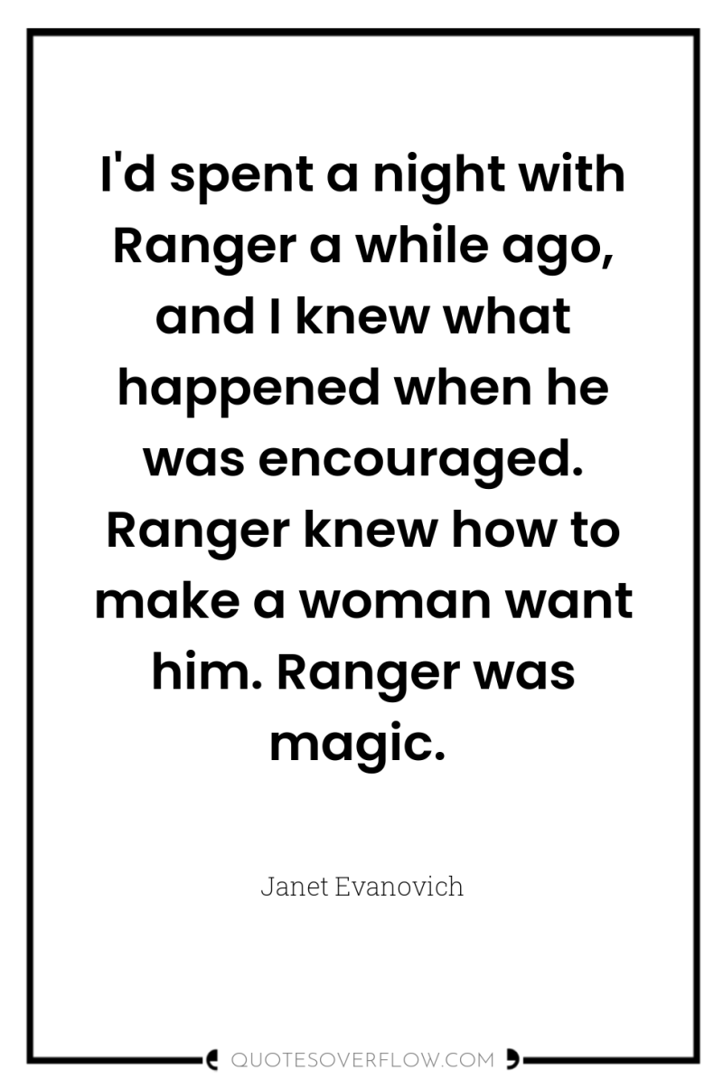 I'd spent a night with Ranger a while ago, and...