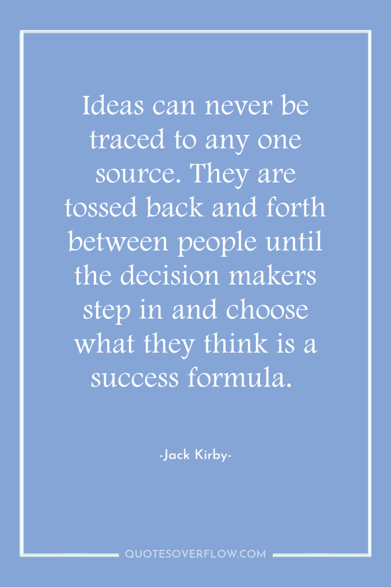 Ideas can never be traced to any one source. They...